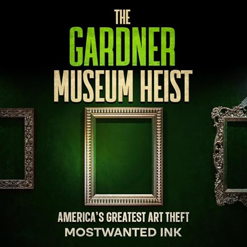 The Gardner Museum Heist: America’s Greatest Art Theft