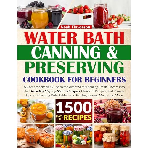 Water Bath Canning & Preserving Cookbook for Beginners by Noah Flavorson