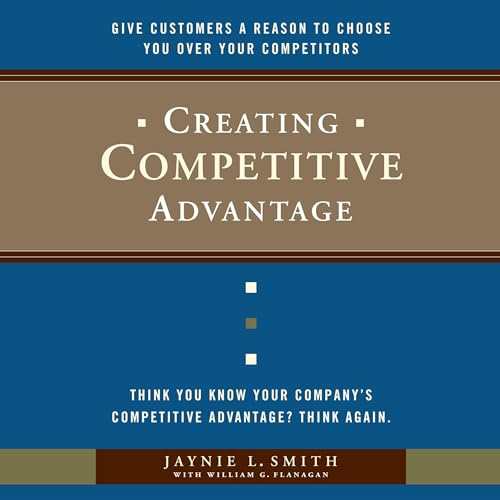 Creating Competitive Advantage by Jaynie L. Smith