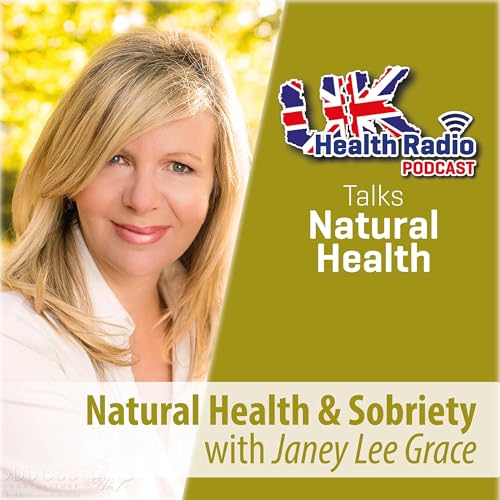 79: Natural Health & Sobriety with Janey Lee Grace - Episode 79