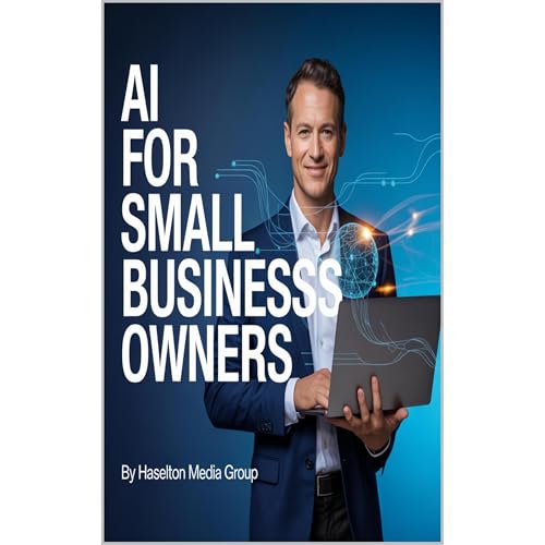 AI for Small Business Owners by Haselton Media Group