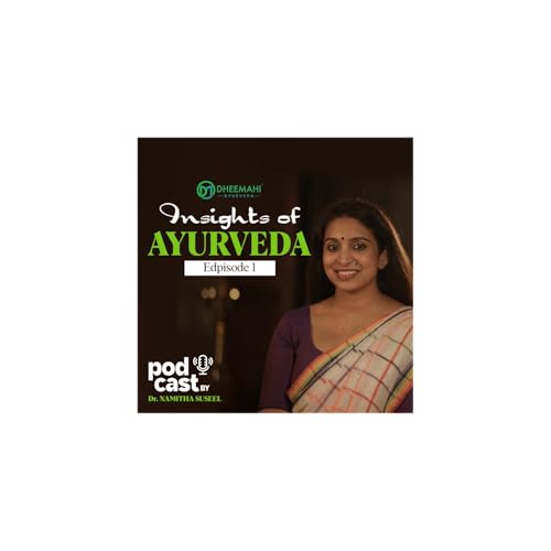 Ayurveda Insights Explained - Episode 01 by Dr Namitha Suseel