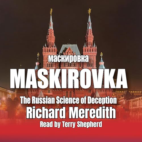 MASKIROVKA: The Russian Science of Deception by Richard Meredith