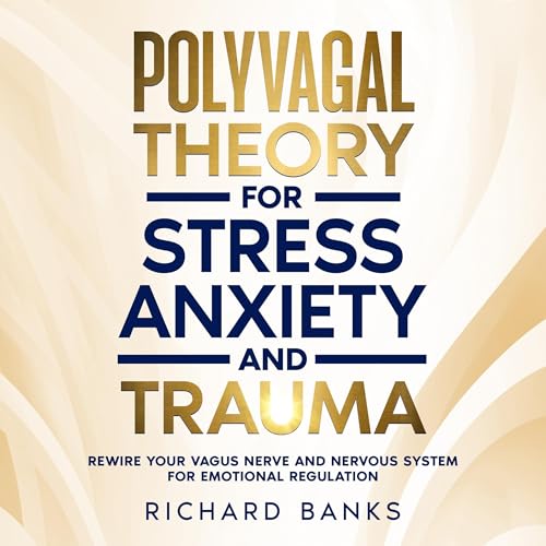 Polyvagal Theory for Stress, Anxiety, and Trauma