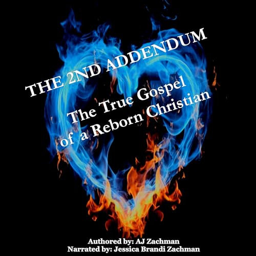 The 2nd Addendum: "The True Gospel of a Reborn Christian" by AJ Zachman