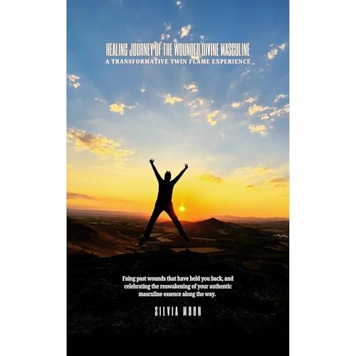 Healing Journey of the Wounded Divine Masculine by Silvia Moon