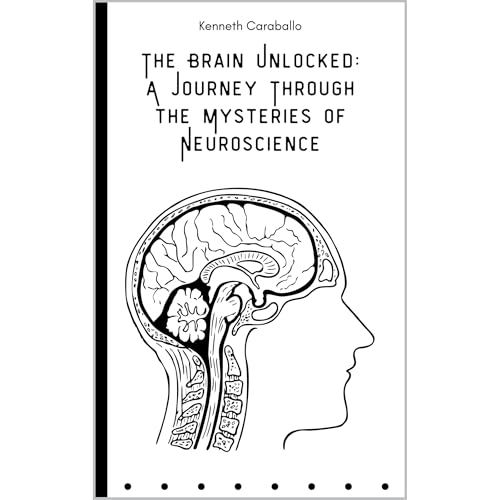The Brain Unlocked: A Journey Through the Mysteries of Neuroscience