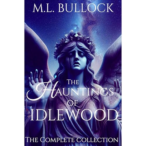 The Hauntings of Idlewood by M. L. Bullock