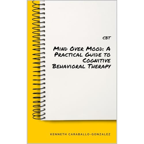 Mind Over Mood: A Practical Guide to Cognitive Behavioral Therapy