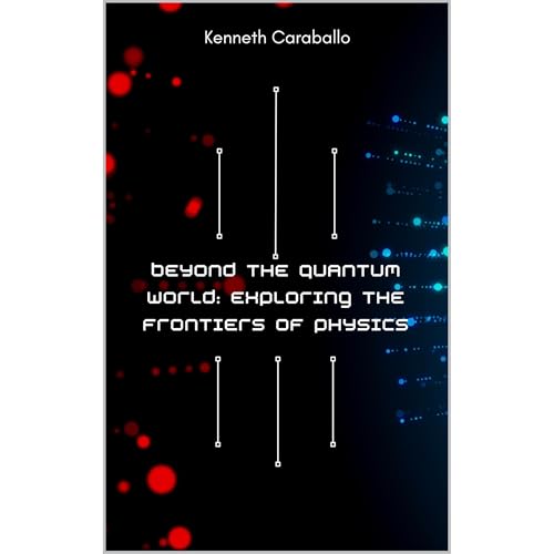 Beyond the Quantum World: Exploring the Frontiers of Physics