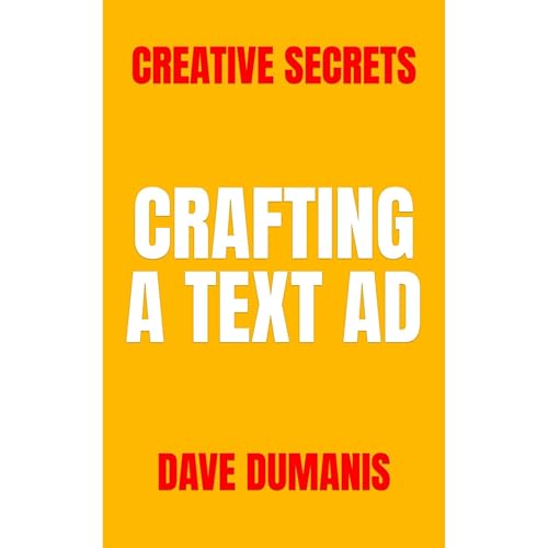 Creative Secrets: Crafting a Text Ad by Dave Dumanis