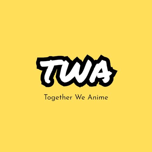 Together We Anime Podcast by Together We Anime