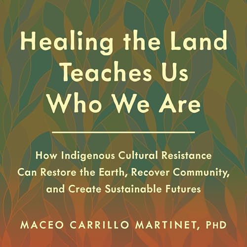 Healing the Land Teaches Us Who We Are