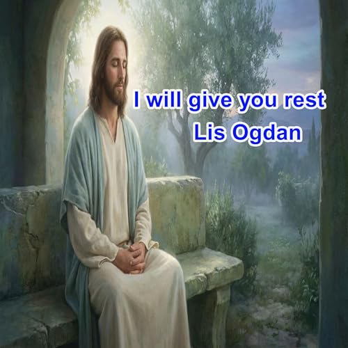 I Will Give You Rest by Lis Ogdan