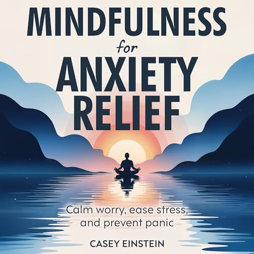 Mindfulness for Anxiety Relief by Casey Einstein