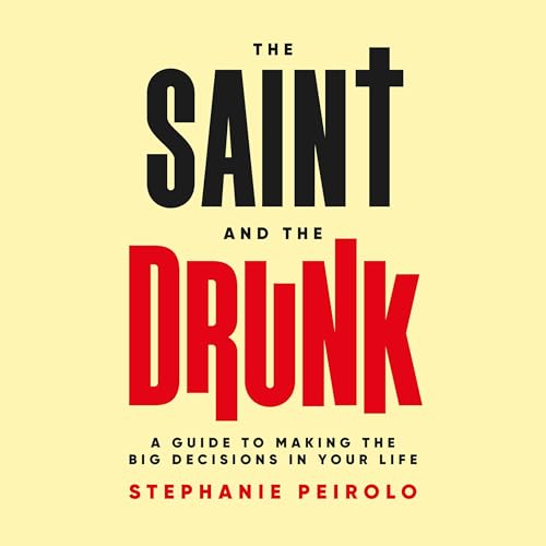 The Saint and the Drunk by Stephanie Peirolo