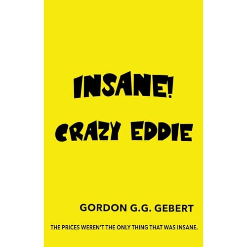INSANE! Crazy Eddie by Gordon G.G. Gebert