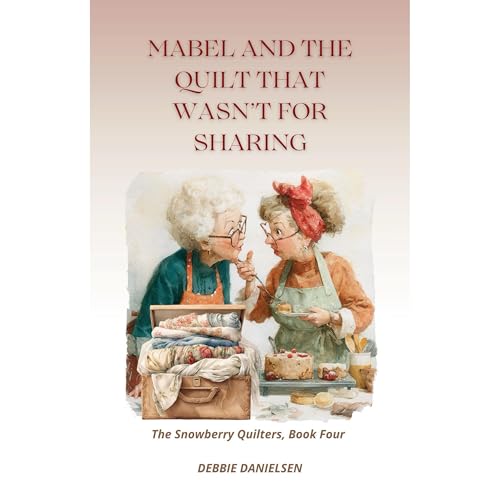 Mabel and the Quilt That Wasn’t for Sharing by Debbie Danielsen