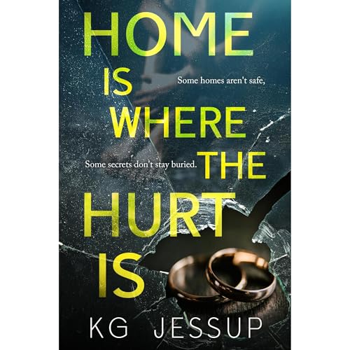 Home Is Where The Hurt Is by KG Jessup