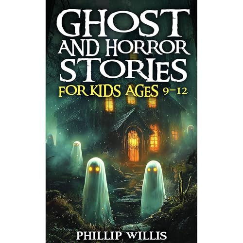 Ghost and Horror Stories for Kids Ages 9–12: Creepy Short Tales, Haunted Adventures, and Scary Fun for Sleepovers, Campfires, and Halloween Nights