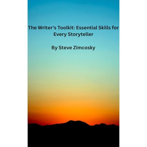The Writer's Toolkit: Essential Skills for Every Storyteller