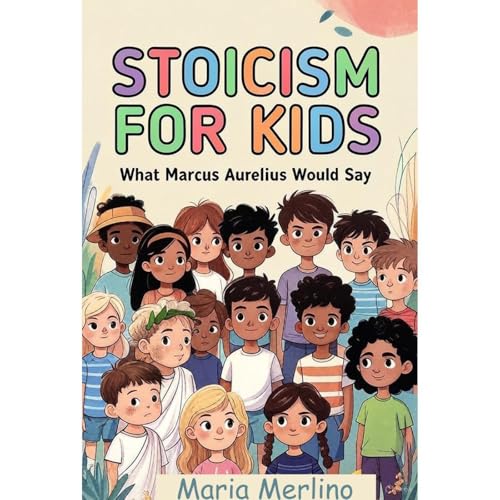 Stoicism for Kids: What Marcus Aurelius Would Say