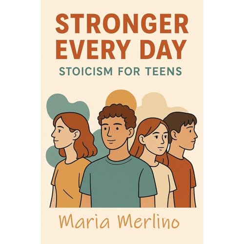 Stronger Every Day: Stoicism for Teens