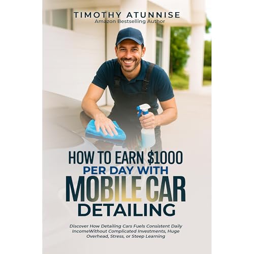 How To Make $1,000 per Day with Mobile Car Detailing by Timothy Atunnise