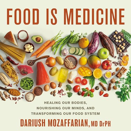 Food Is Medicine by Dariush Mozaffarian MD DrPH MD DrPH