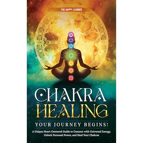 CHAKRA HEALING—Your Journey Begins! by The Happy Learner