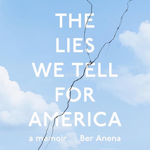 The Lies We Tell for America by Ber Anena