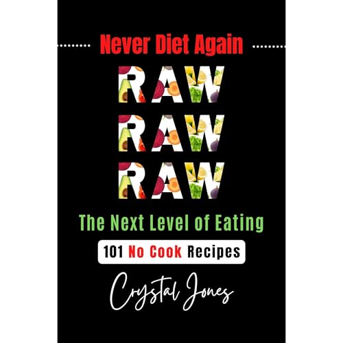 Never Diet Again - RAW RAW RAW by Crystal Jones