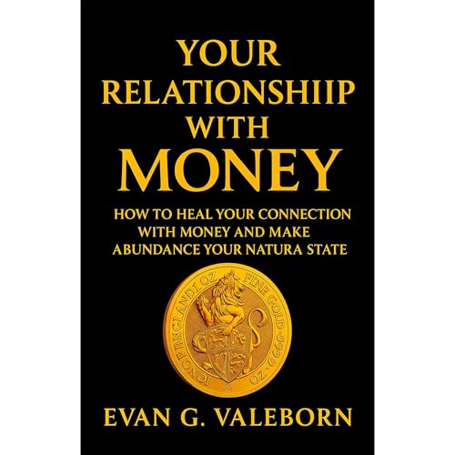 Your Relationship with Money by EVAN. G VALEBORN