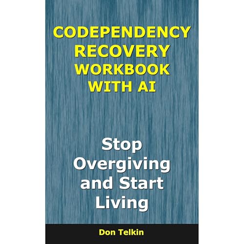 Codependency Recovery Workbook With AI by Don telkin