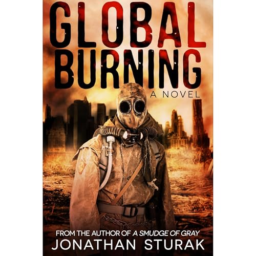 Global Burning: A Post-Apocalyptic Novel by Jonathan Sturak