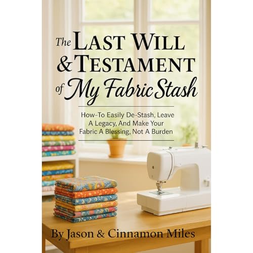 The Last Will & Testament of My Fabric Stash by Jason Miles