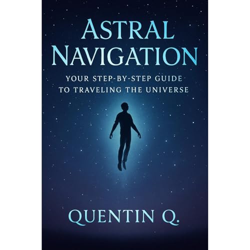 Astral Navigation: Your Step-by-Step Guide to Traveling the Universe