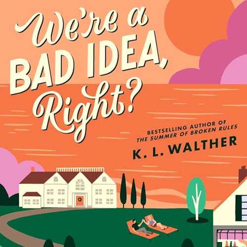 We’re a Bad Idea, Right? by K.L. Walther