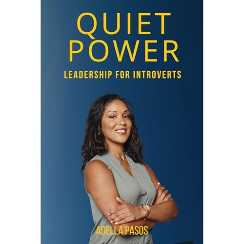 Quiet Power: Leadership for Introverts by Adella Pasos