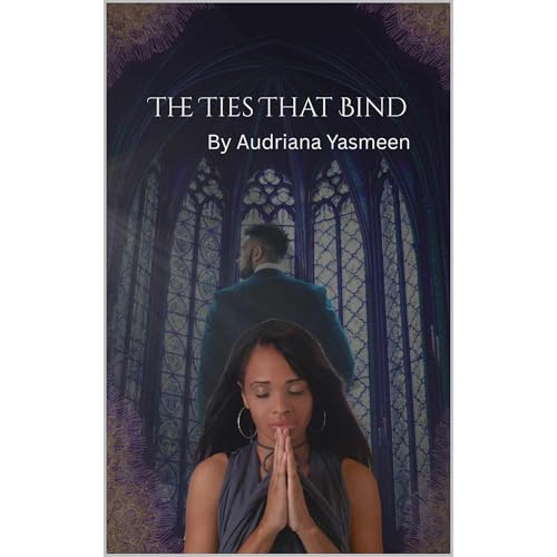 The Ties That Bind by Audriana Yasmeen
