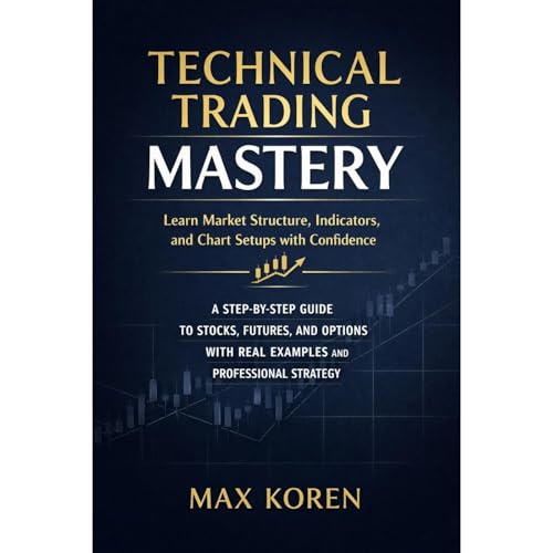 Technical Trading Mastery: Learn Market Structure, Indicators, and Chart Setups with Confidence