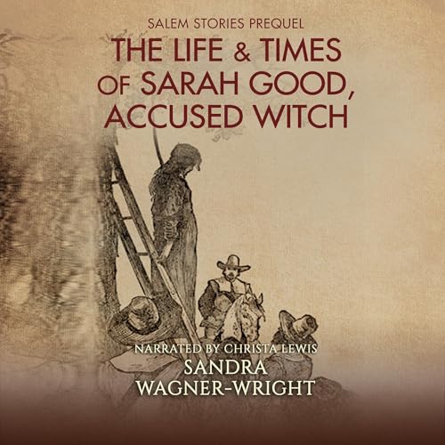The Life & Times of Sarah Good, Accused Witch