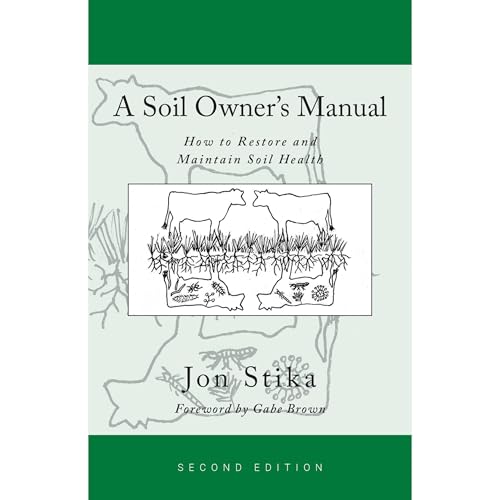 A Soil Owner's Manual by Jon Stika