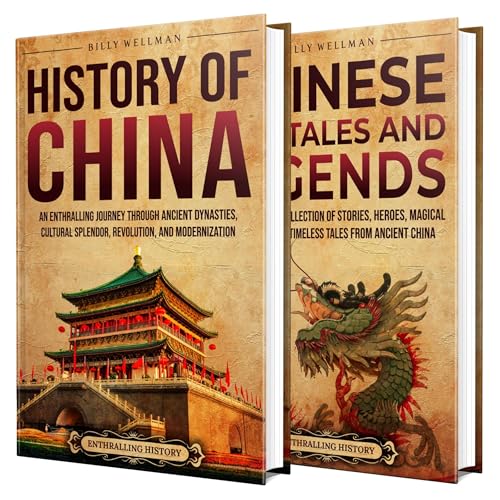 Chinese History and Folktales: An Enthralling Journey Through Ancient Dynasties, Cultural Legends, and Timeless Stories from China by Billy Wellman