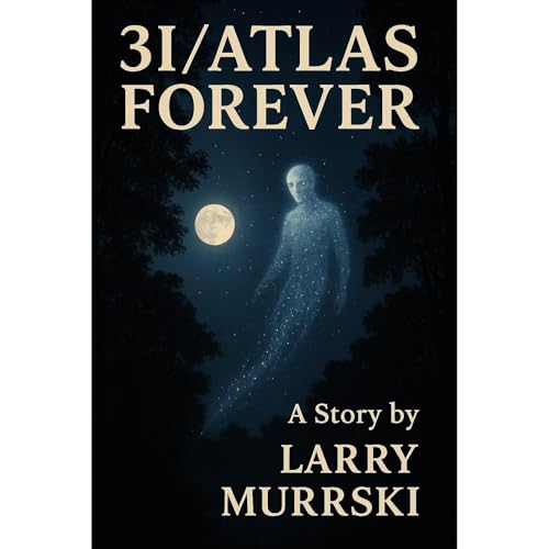 3I/ATLAS FOREVER by Larry Murrski
