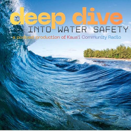 Deep Dive Into Water Safety by Kauaʻi Community Radio - KKCR