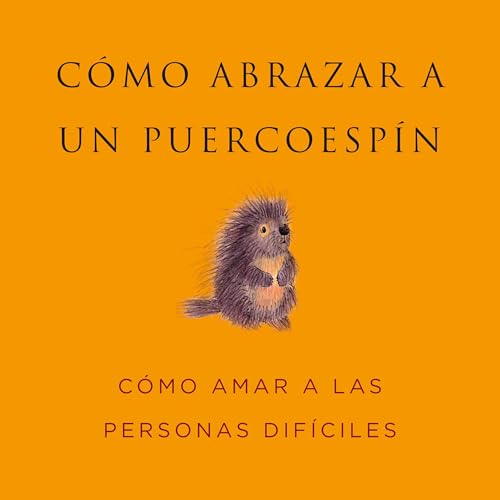 Cómo Abrazar a un Puercoespín