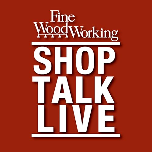 Shop Talk Live - Fine Woodworking by FineWoodworking.com