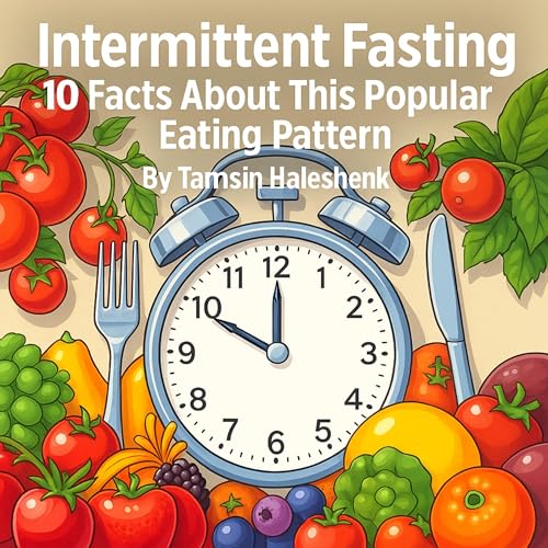 Intermittent Fasting: 10 Facts About This Popular Eating Pattern