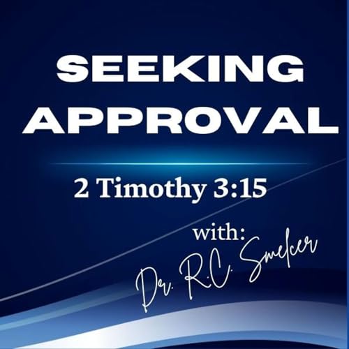 Seeking Approval Podcast by Dr. R.C. Smelcer - Gilead Baptist Church